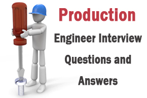 PRODUCTION ENGINEER Interview Questions and Answers