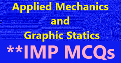 Applied Mechanics & Graphic Statics MCQs